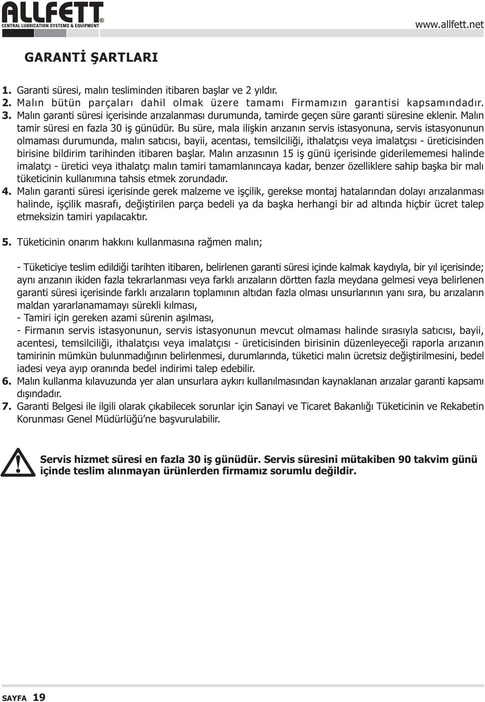 Bu süre, mala iliþkin arýzanýn servis istasyonuna, servis istasyonunun olmamasý durumunda, malýn satýcýsý, bayii, acentasý, temsilciliði, ithalatçýsý veya imalatçýsý - üreticisinden birisine bildirim