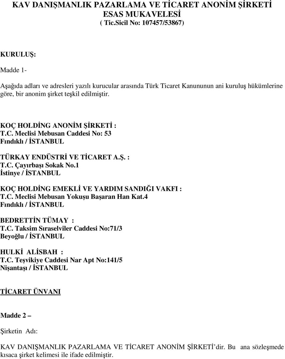 KOÇ HOLDİNG ANONİM ŞİRKETİ : T.C. Meclisi Mebusan Caddesi No: 53 Fındıklı / İSTANBUL TÜRKAY ENDÜSTRİ VE TİCARET A.Ş. : T.C. Çayırbaşı Sokak No.