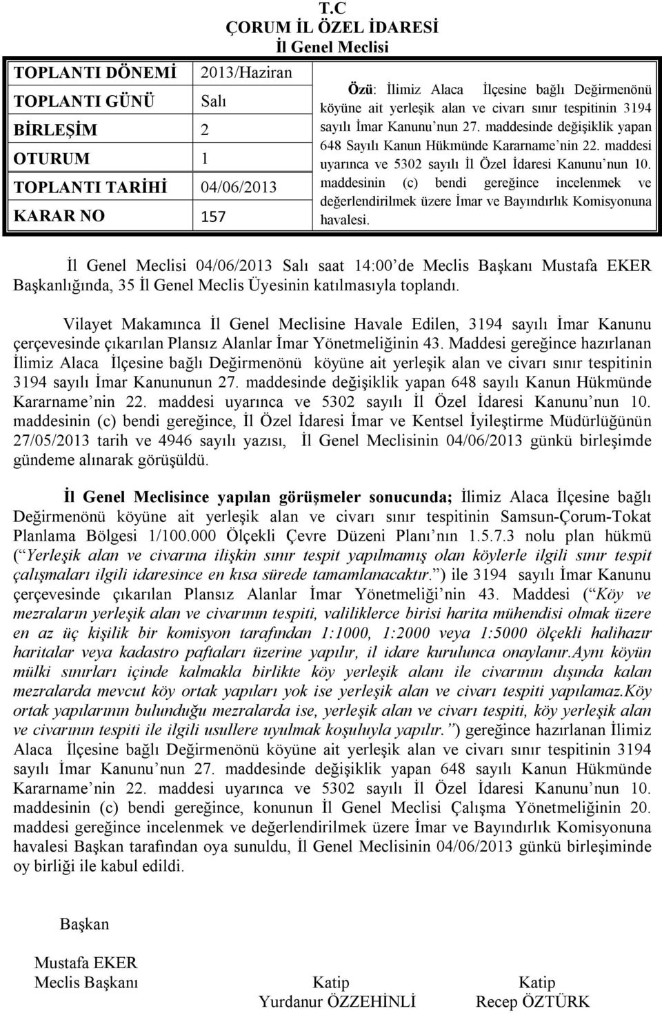 maddesinde değişiklik yapan 648 Sayılı Kanun Hükmünde Kararname nin 22. maddesi uyarınca ve 5302 sayılı İl Özel İdaresi Kanunu nun 10.