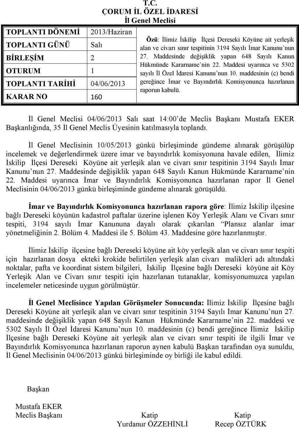 Maddesinde değişiklik yapan 648 Sayılı Kanun Hükmünde Kararname nin 22. Maddesi uyarınca ve 5302 sayılı İl Özel İdaresi Kanunu nun 10.