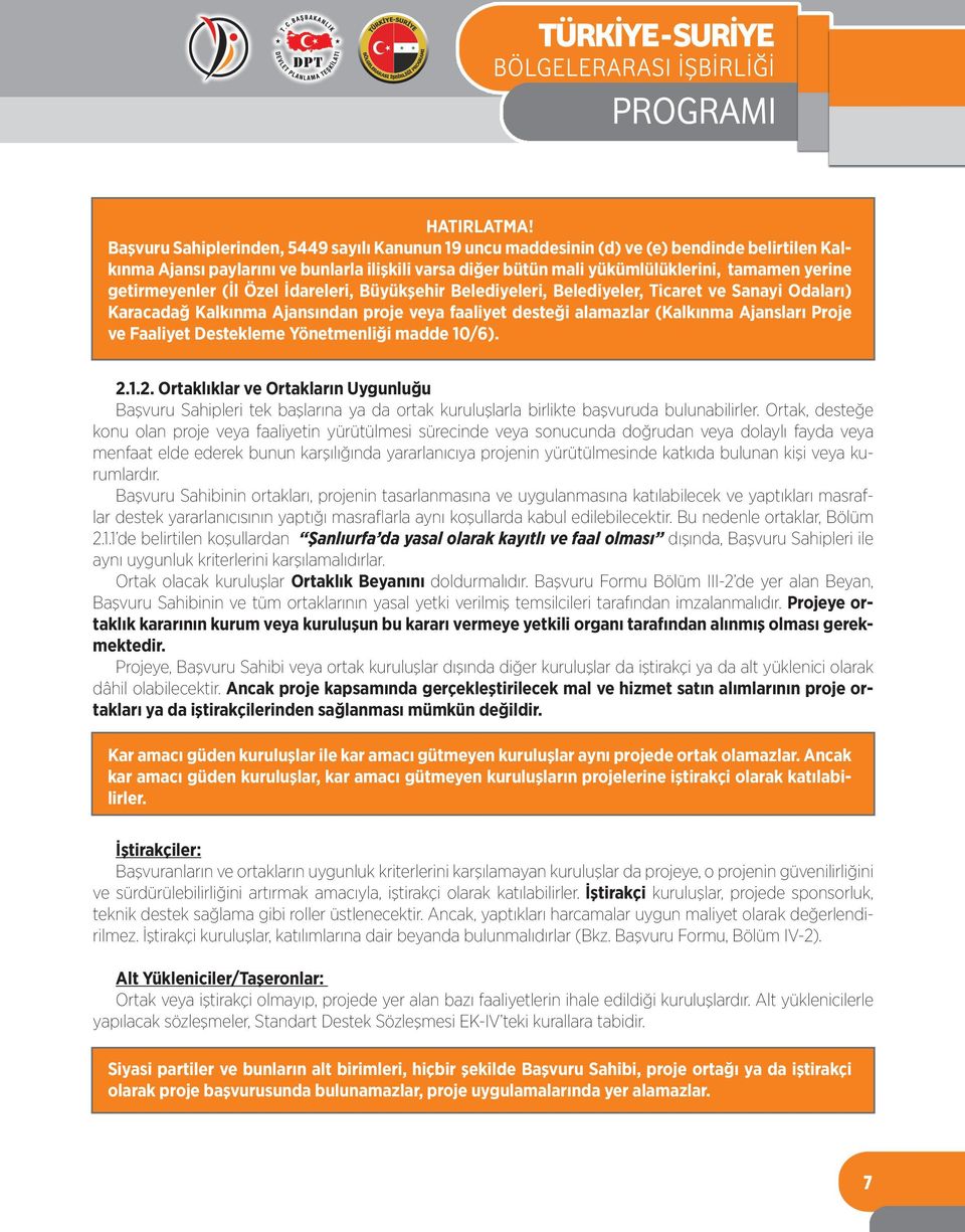 getirmeyenler (İl Özel İdareleri, Büyükşehir Belediyeleri, Belediyeler, Ticaret ve Sanayi Odaları) Karacadağ Kalkınma Ajansından proje veya faaliyet desteği alamazlar (Kalkınma Ajansları Proje ve