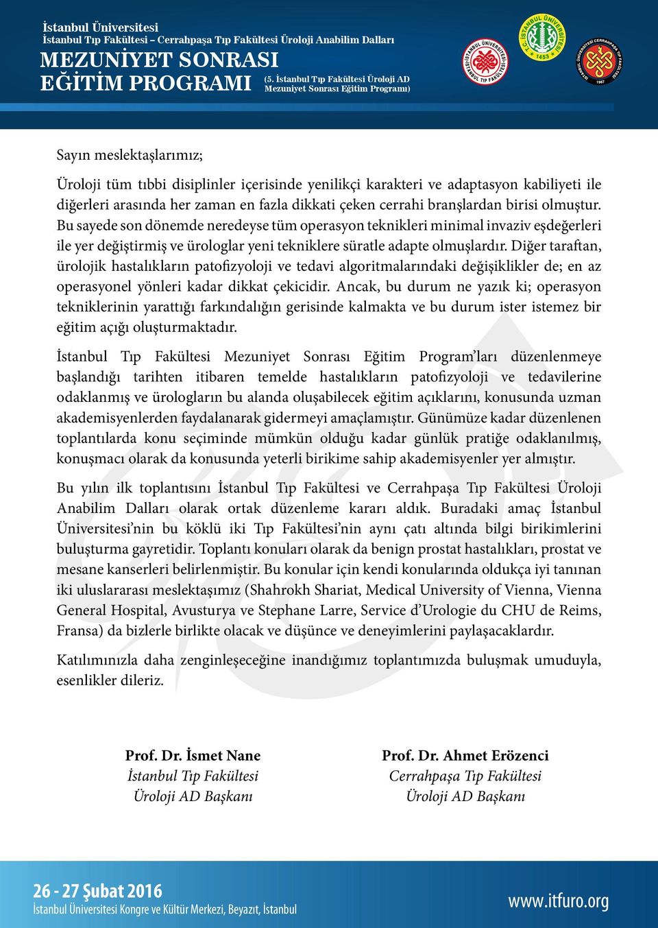 Diğer taraftan, ürolojik hastalıkların patofizyoloji ve tedavi algoritmalarındaki değişiklikler de; en az operasyonel yönleri kadar dikkat çekicidir.