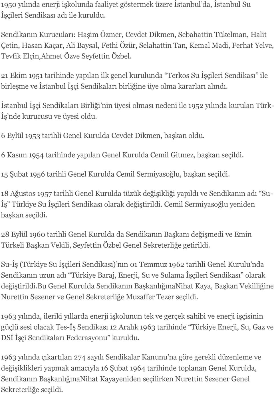 Özbel. 21 Ekim 1951 tarihinde yapılan ilk genel kurulunda Terkos Su İşçileri Sendikası ile birleşme ve İstanbul İşçi Sendikaları birliğine üye olma kararları alındı.