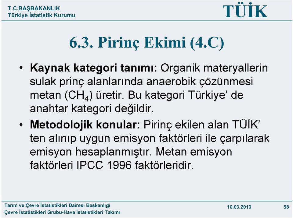 çözünmesi metan (CH 4 ) üretir. Bu kategori Türkiye de anahtar kategori değildir.