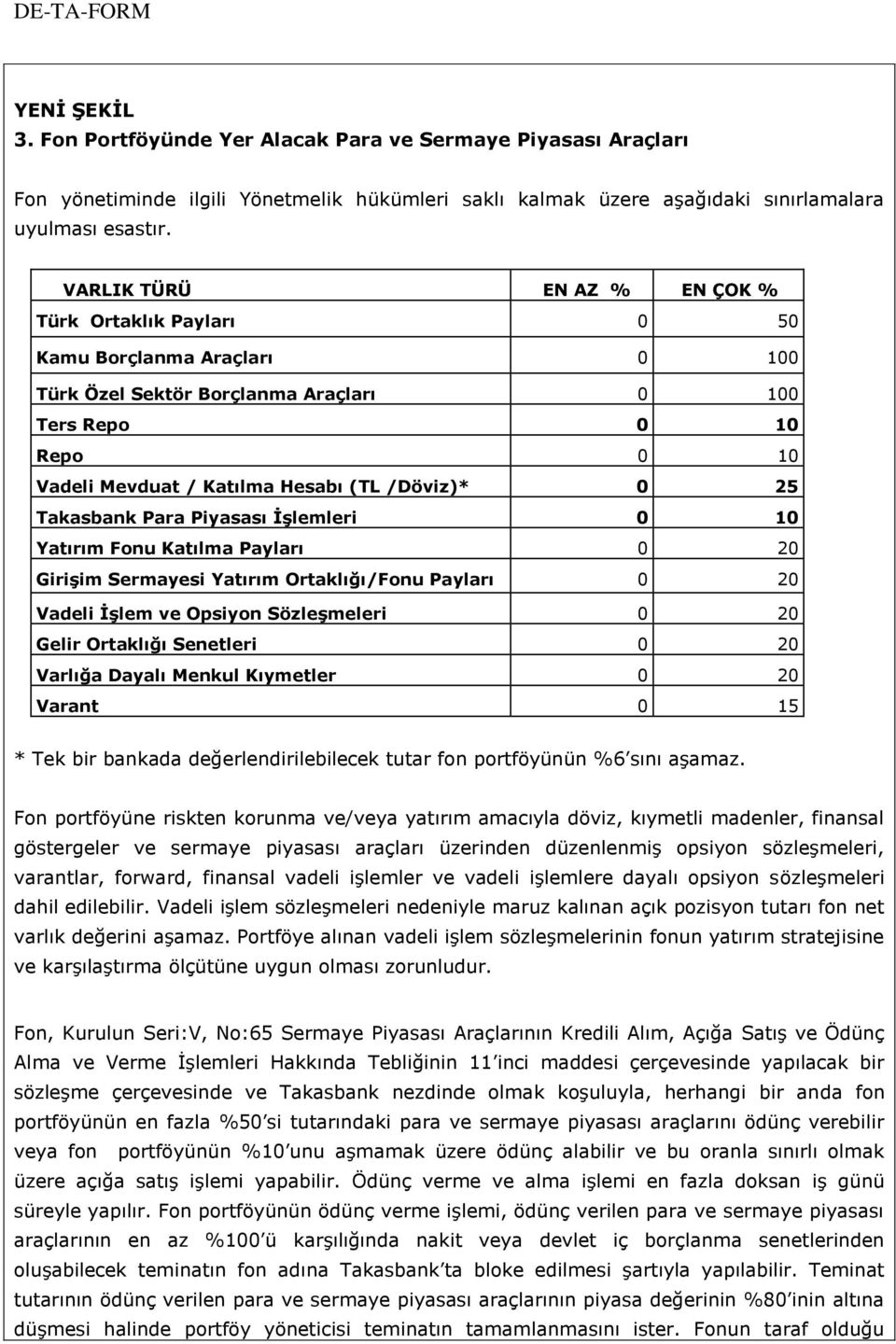 25 Takasbank Para Piyasası İşlemleri 0 10 Yatırım Fonu Katılma Payları 0 20 Girişim Sermayesi Yatırım Ortaklığı/Fonu Payları 0 20 Vadeli İşlem ve Opsiyon Sözleşmeleri 0 20 Gelir Ortaklığı Senetleri 0