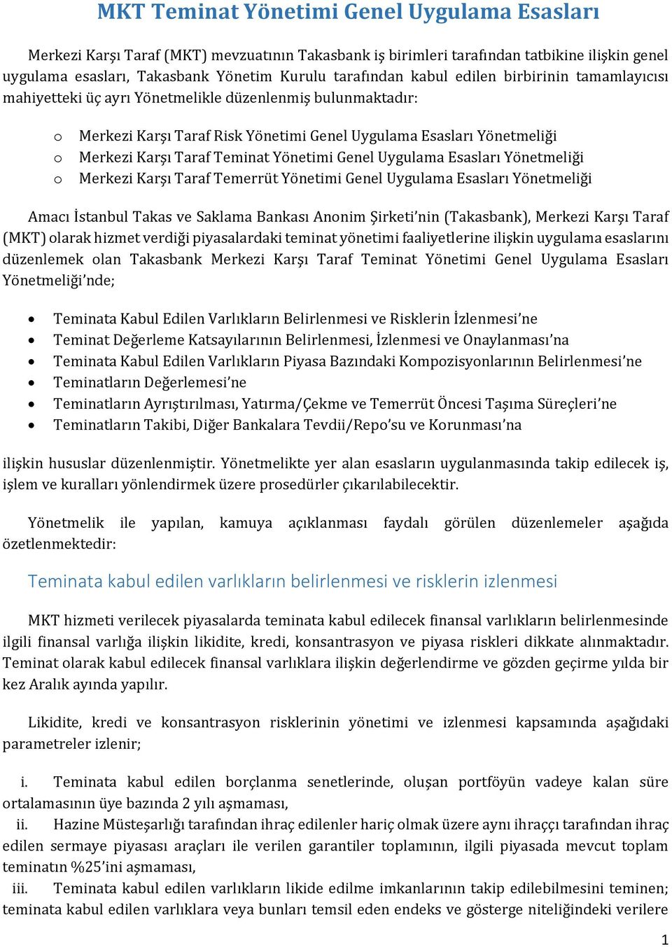Teminat Yönetimi Genel Uygulama Esasları Yönetmeliği Merkezi Karşı Taraf Temerrüt Yönetimi Genel Uygulama Esasları Yönetmeliği Amacı İstanbul Takas ve Saklama Bankası Anonim Şirketi nin (Takasbank),