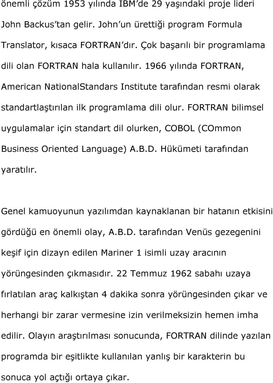 FORTRAN bilimsel uygulamalar için standart dil olurken, COBOL (COmmon Business Oriented Language) A.B.D. Hükümeti tarafından yaratılır.