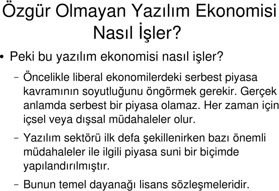 Gerçek anlamda serbest bir piyasa olamaz. Her zaman için içsel veya dışsal müdahaleler olur.