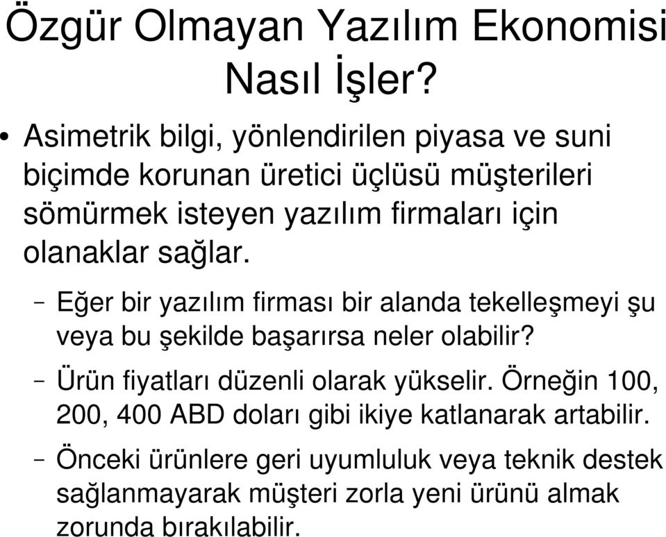 için olanaklar sağlar. Eğer bir yazılım firması bir alanda tekelleşmeyi şu veya bu şekilde başarırsa neler olabilir?