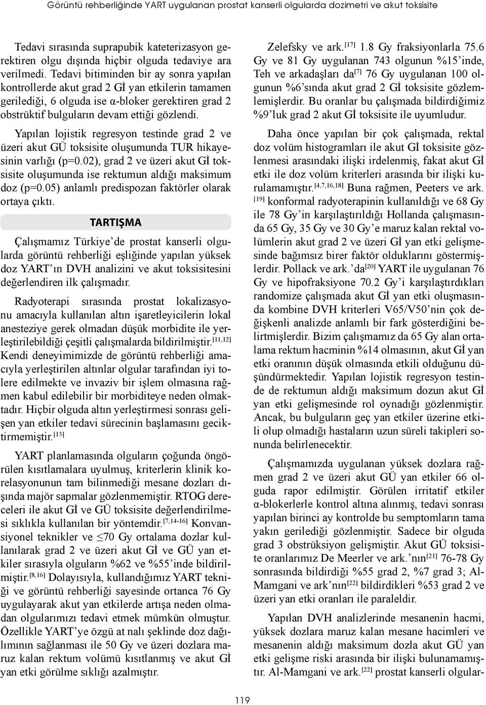 Yapılan lojistik regresyon testinde grad 2 ve üzeri akut GÜ toksisite oluşumunda TUR hikayesinin varlığı (p=0.02), grad 2 ve üzeri akut Gİ toksisite oluşumunda ise rektumun aldığı maksimum doz (p=0.