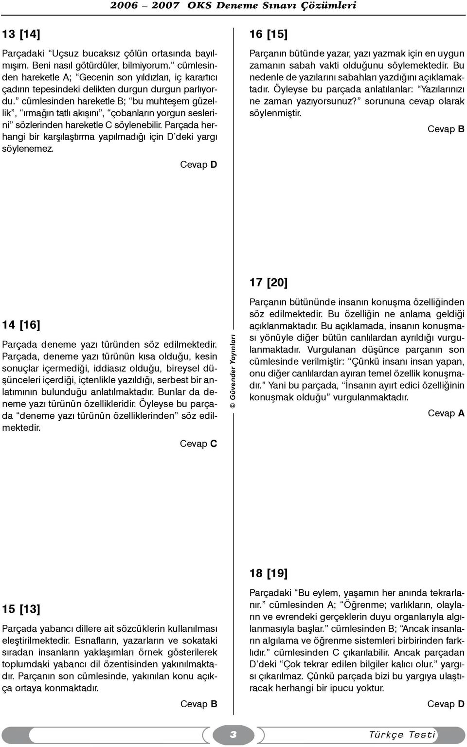 cümlesinden hareketle B; bu muhteþem güzellik, ýrmaðýn tatlý akýþýný, çobanlarýn yorgun seslerini sözlerinden hareketle C söylenebilir.