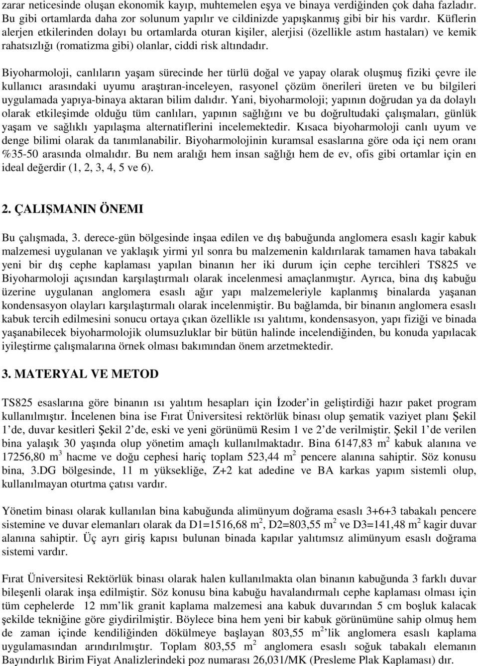 Biyoharmoloji, canlıların yaşam sürecinde her türlü doğal ve yapay olarak oluşmuş fiziki çevre ile kullanıcı arasındaki uyumu araştıran-inceleyen, rasyonel çözüm önerileri üreten ve bu bilgileri