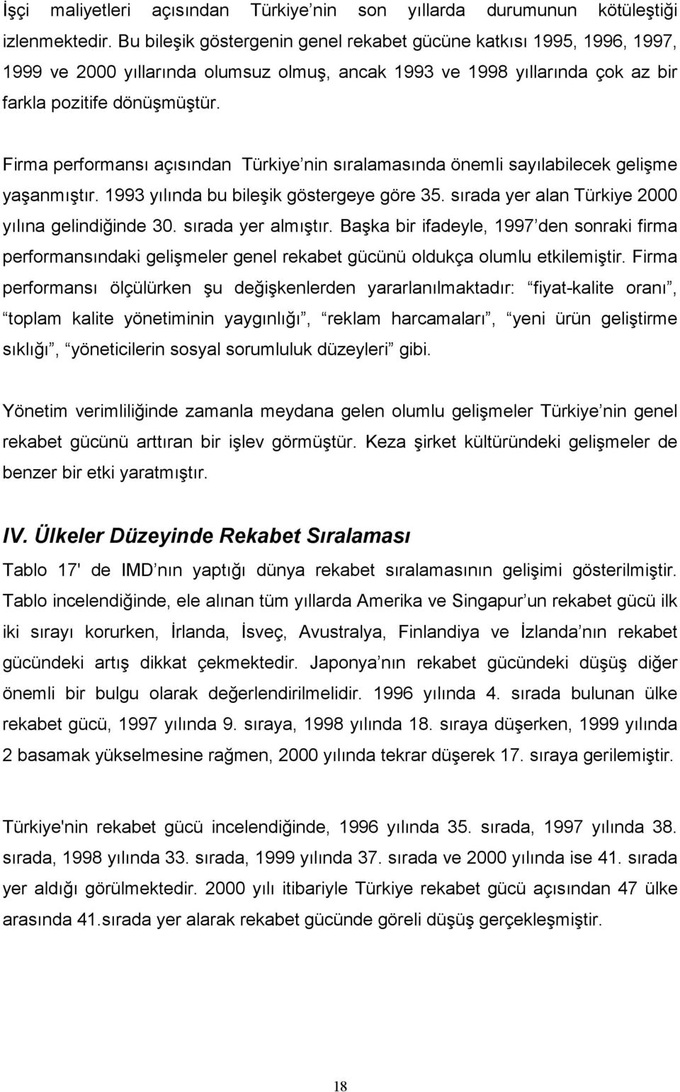 Firma performansı açısından Türkiye nin sıralamasında önemli sayılabilecek gelişme yaşanmıştır. 1993 yılında bu bileşik göstergeye göre 35. sırada yer alan Türkiye 2000 yılına gelindiğinde 30.