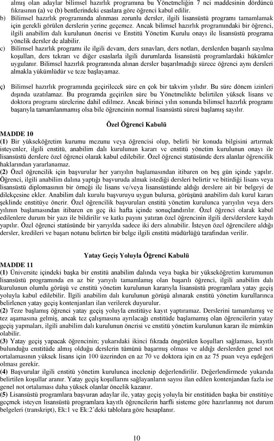 Ancak bilimsel hazırlık programındaki bir öğrenci, ilgili anabilim dalı kurulunun önerisi ve Enstitü Yönetim Kurulu onayı ile lisansüstü programa yönelik dersler de alabilir.