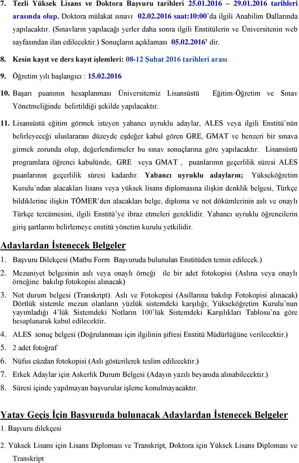 Kesin kayıt ve ders kayıt iģlemleri: 081 ġubat 016 tarihleri arası 9. Öğretim yılı başlangıcı : 15.0.016 10.