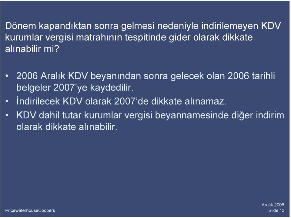 2006 Aralık KDV beyanından sonra gelecek olan 2006 tarihli belgeler 2007 ye kaydedilir.