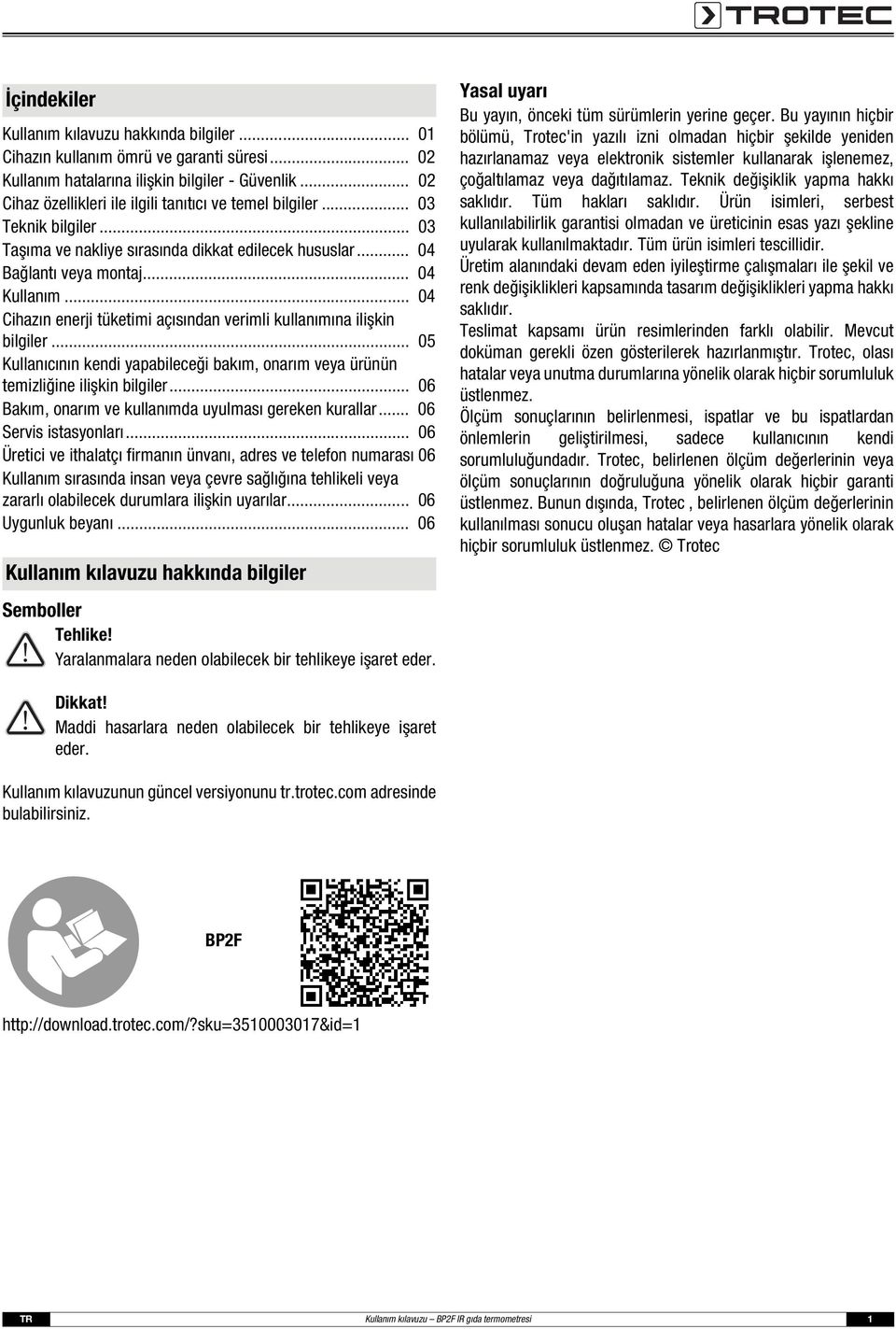 .. 04 Cihazın enerji tüketimi açısından verimli kullanımına ilişkin bilgiler... 05 Kullanıcının kendi yapabileceği bakım, onarım veya ürünün temizliğine ilişkin bilgiler.