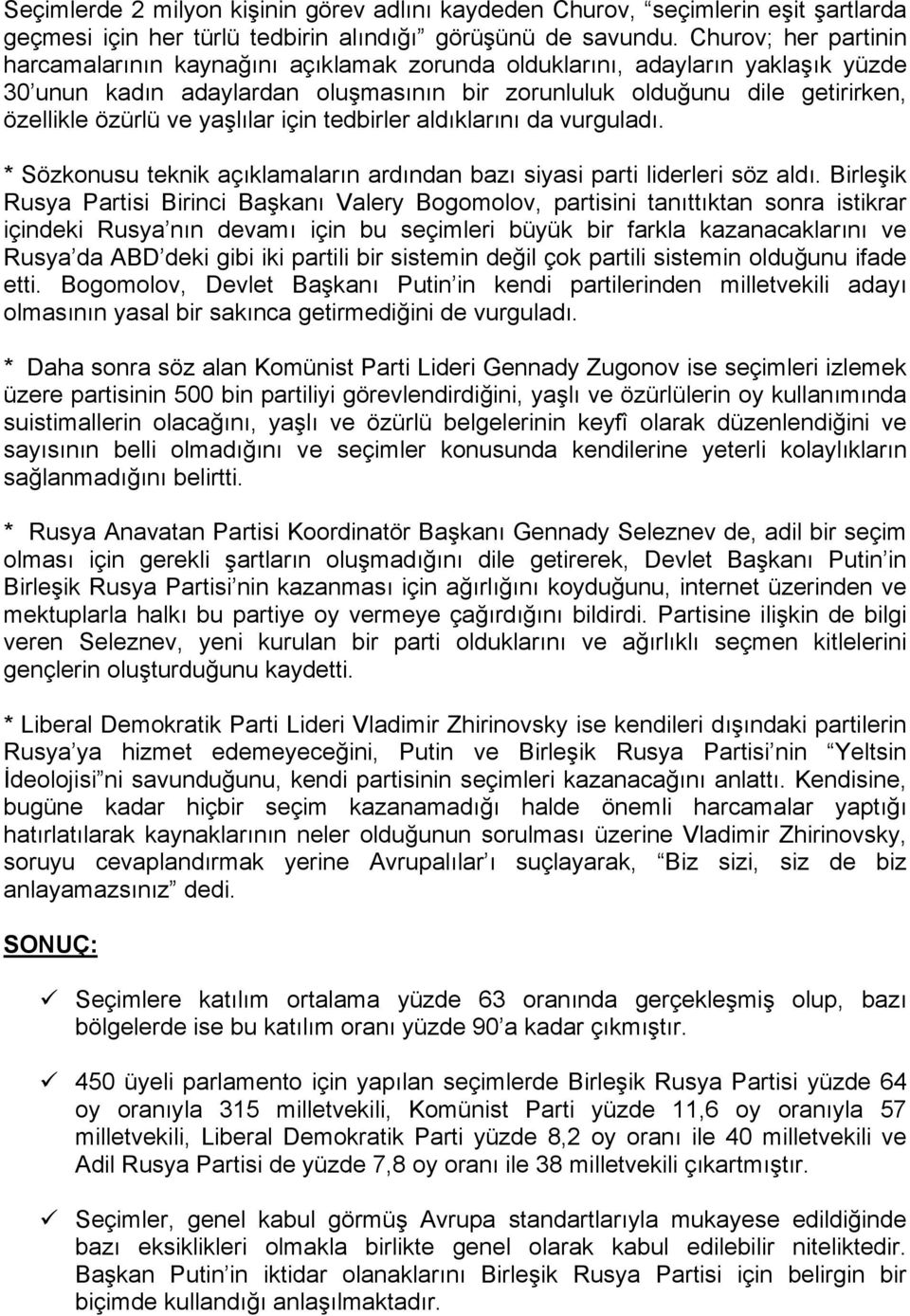 yaşlılar için tedbirler aldıklarını da vurguladı. * Sözkonusu teknik açıklamaların ardından bazı siyasi parti liderleri söz aldı.