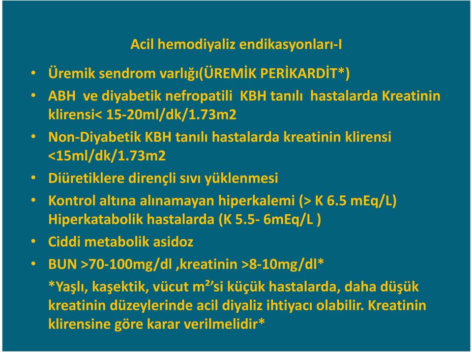 73m2 Diüretiklere dirençli sıvı yüklenmesi Kontrol altına alınamayan hiperkalemi (> K 6.5 meq/l) Hiperkatabolik hastalarda (K 5.