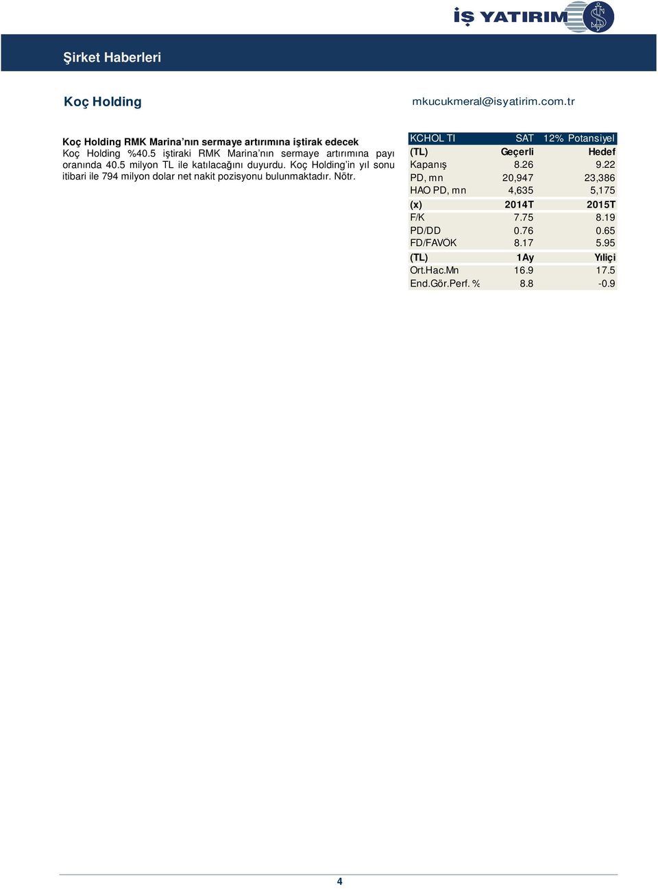 5 iştiraki RMK Marina nın sermaye artırımına payı oranında 40.5 milyon TL ile katılacağını duyurdu.