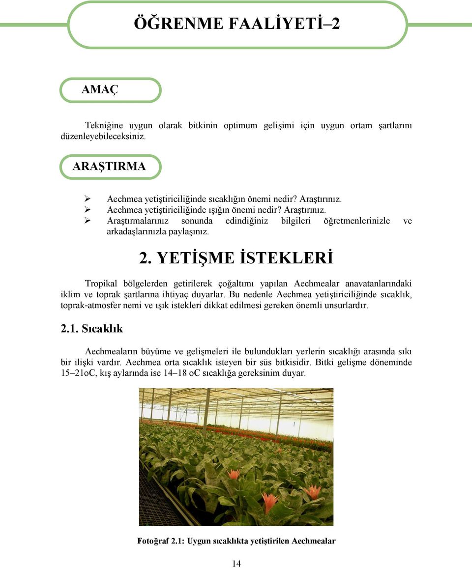 ve 2. YETİŞME İSTEKLERİ Tropikal bölgelerden getirilerek çoğaltımı yapılan Aechmealar anavatanlarındaki iklim ve toprak şartlarına ihtiyaç duyarlar.