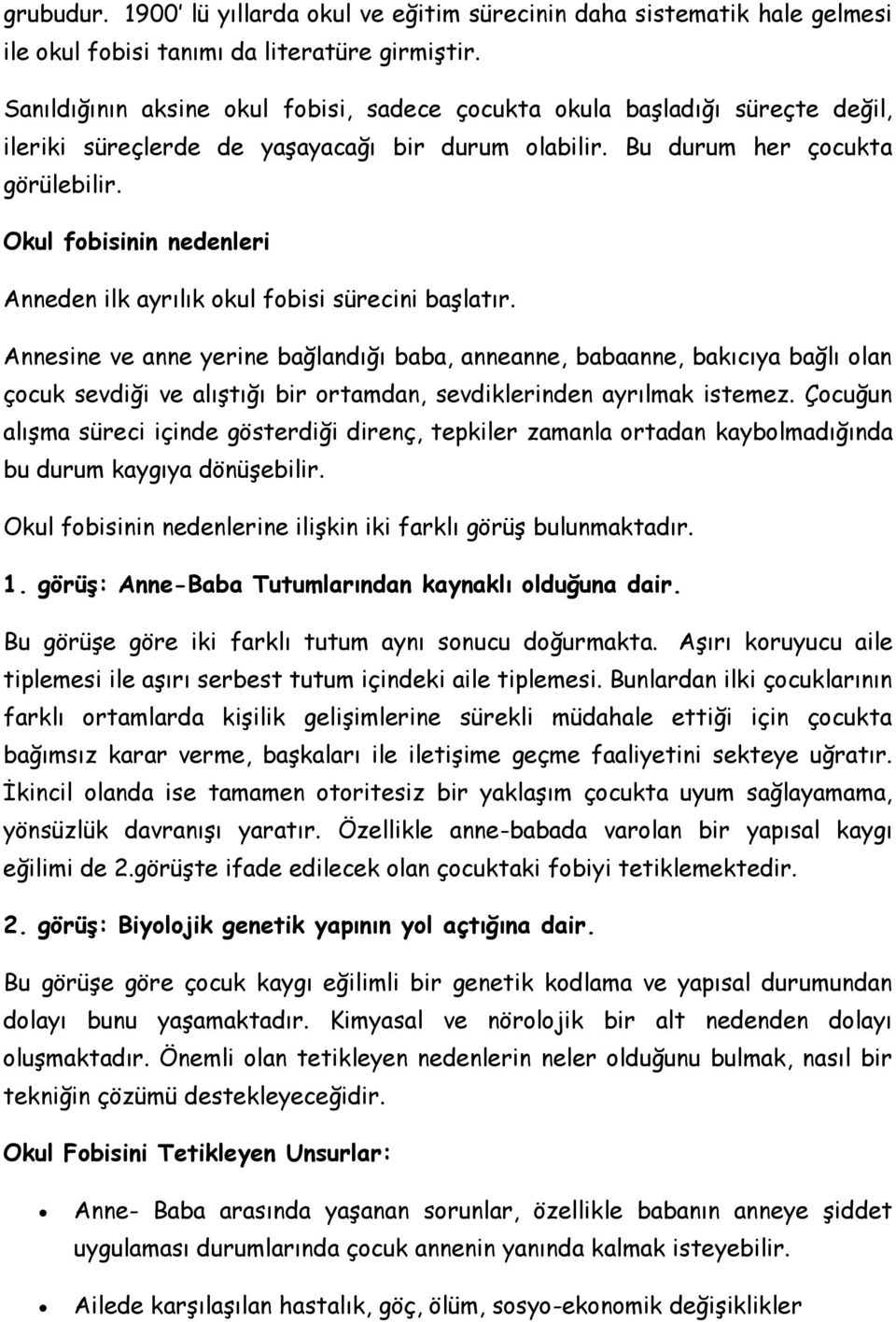 Okul fobisinin nedenleri Anneden ilk ayrılık okul fobisi sürecini başlatır.