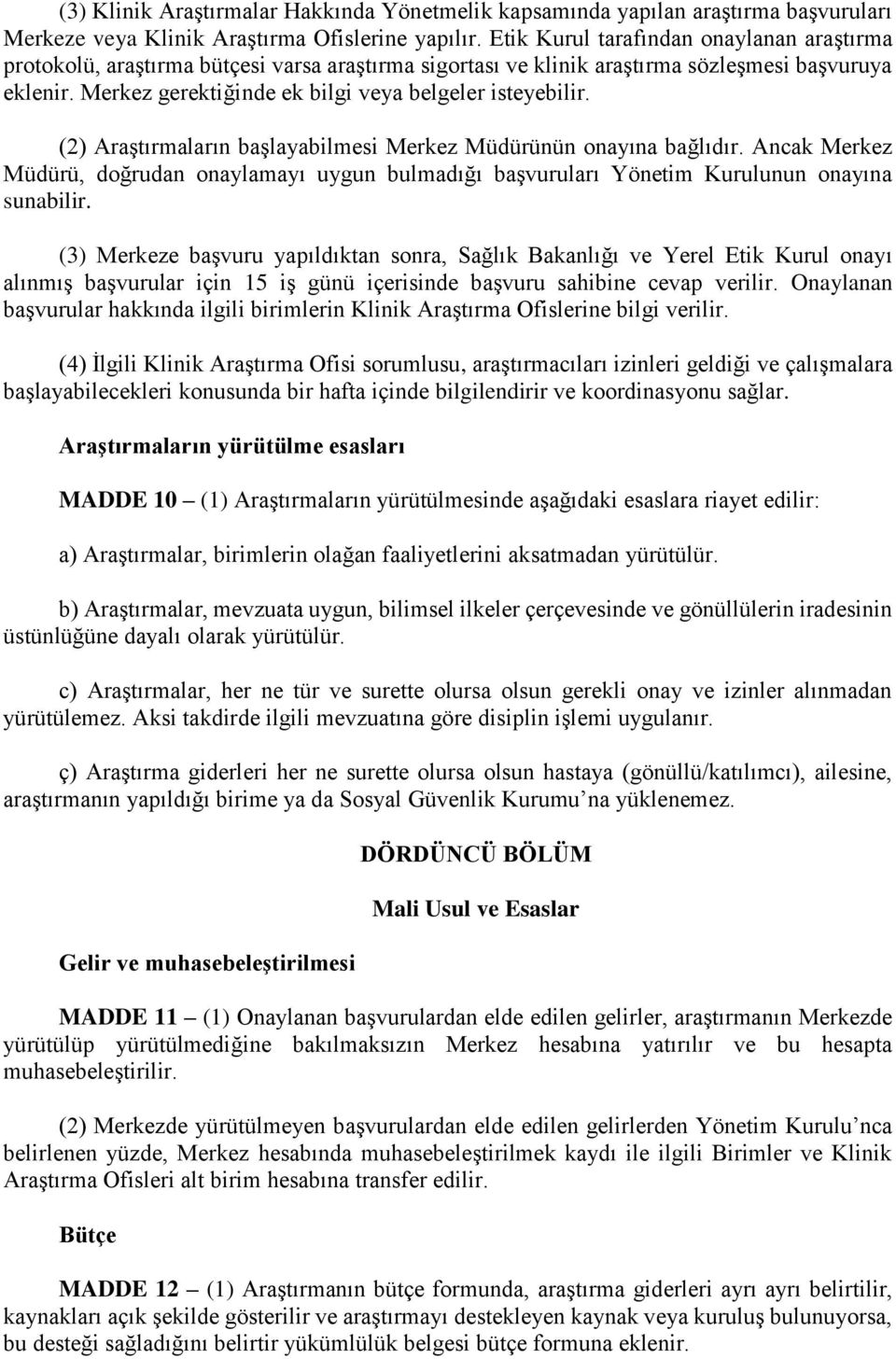 Merkez gerektiğinde ek bilgi veya belgeler isteyebilir. (2) Araştırmaların başlayabilmesi Merkez Müdürünün onayına bağlıdır.