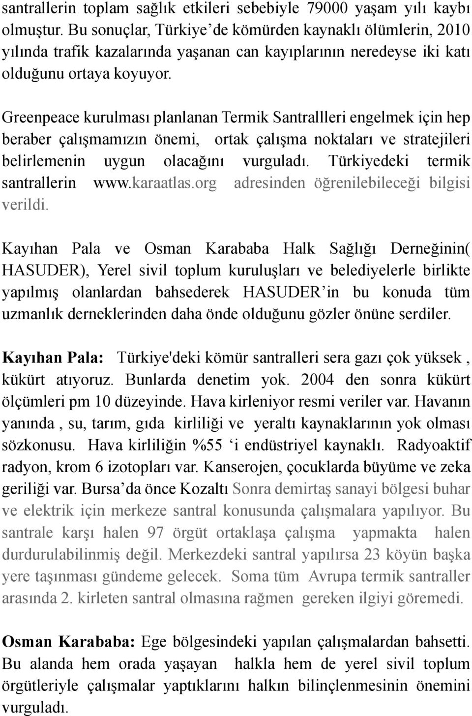 Greenpeace kurulması planlanan Termik Santrallleri engelmek için hep beraber çalışmamızın önemi, ortak çalışma noktaları ve stratejileri belirlemenin uygun olacağını vurguladı.