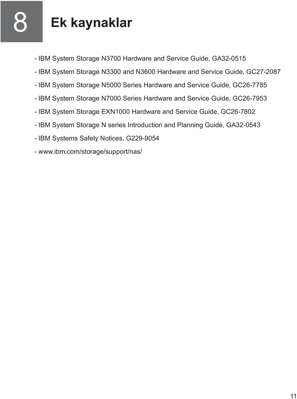 Series Hardware and Service Guide, GC26-7953 - IBM System Storage EXN1000 Hardware and Service Guide, GC26-7802 - IBM System