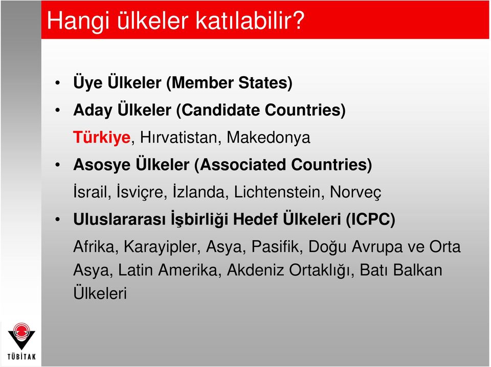 Makedonya Asosye Ülkeler (Associated Countries) Đsrail, Đsviçre, Đzlanda, Lichtenstein,