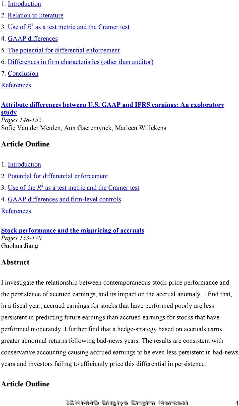 GAAP and IFRS earnings: An exploratory study Pages 148-152 Sofie Van der Meulen, Ann Gaeremynck, Marleen Willekens 2. Potential for differential enforcement 3.