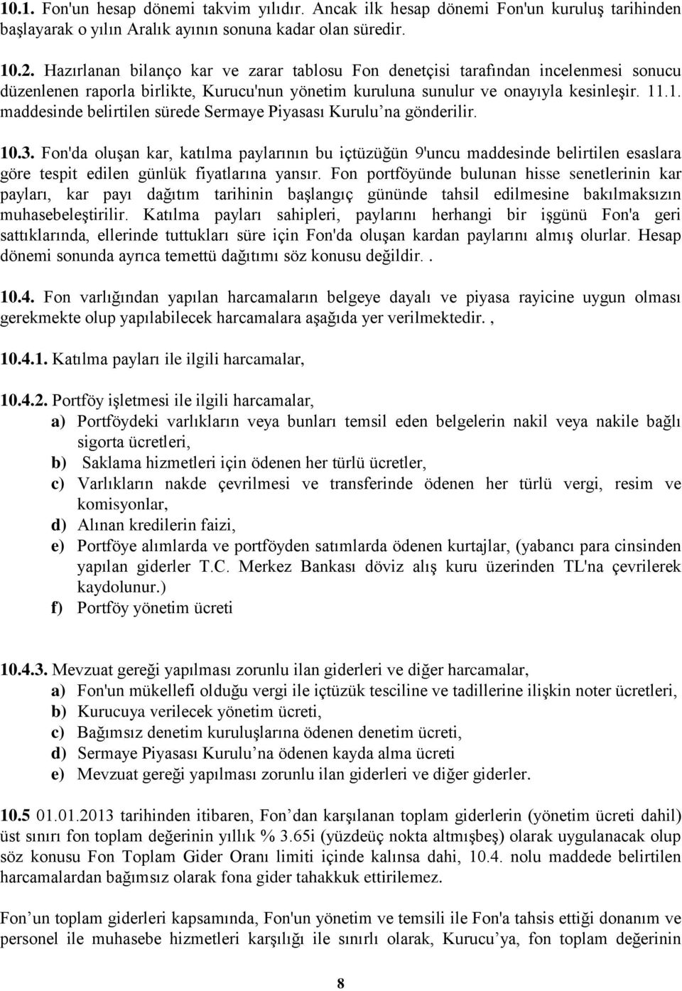 .1. maddesinde belirtilen sürede Sermaye Piyasası Kurulu na gönderilir. 10.3.