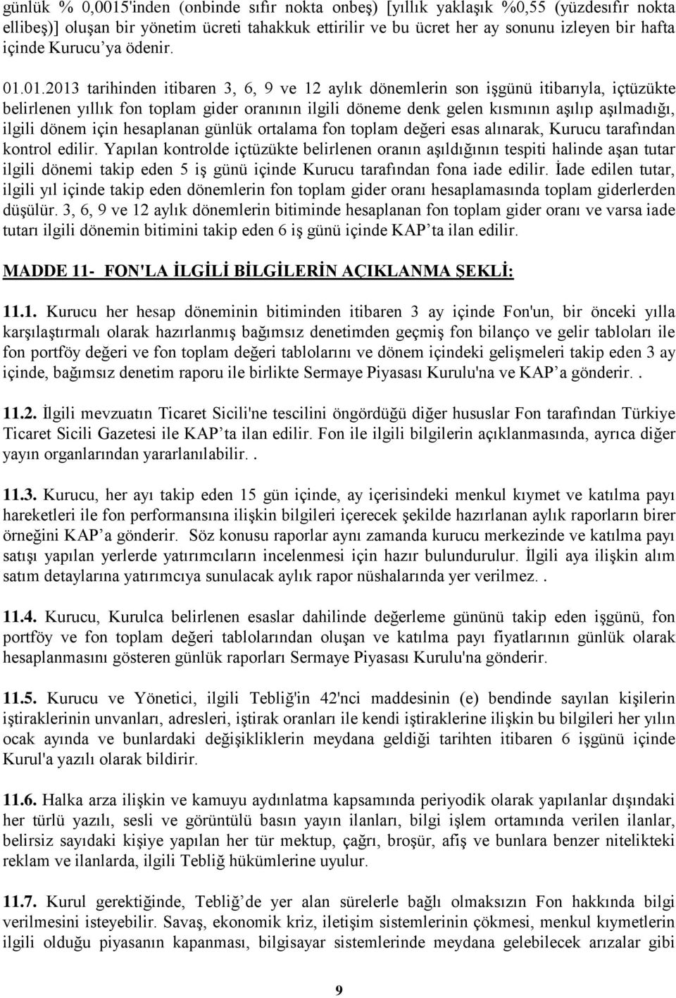 01.2013 tarihinden itibaren 3, 6, 9 ve 12 aylık dönemlerin son işgünü itibarıyla, içtüzükte belirlenen yıllık fon toplam gider oranının ilgili döneme denk gelen kısmının aşılıp aşılmadığı, ilgili