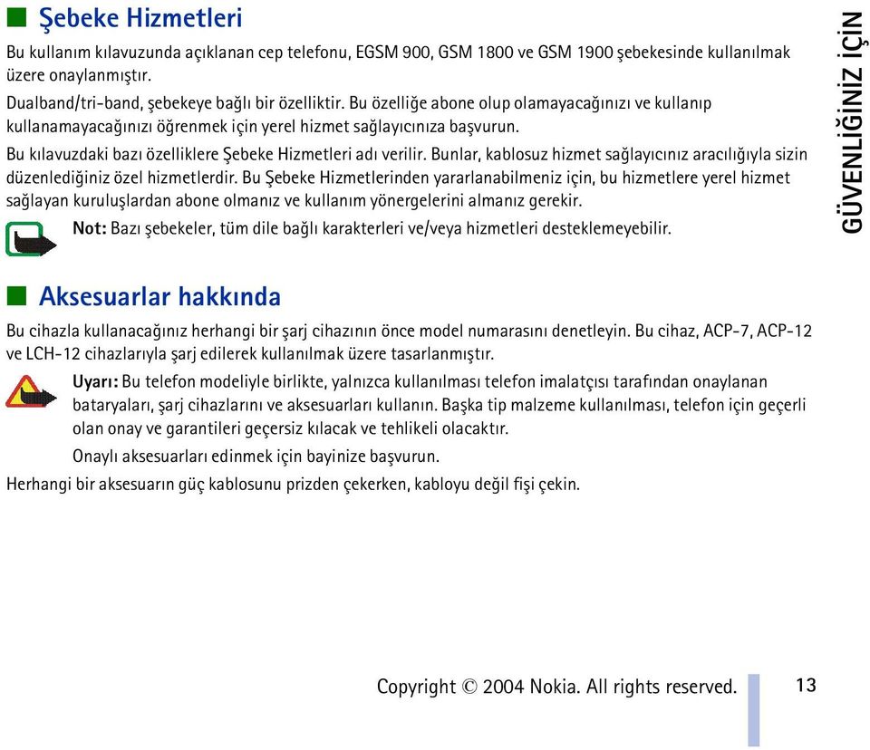 Bunlar, kablosuz hizmet saðlayýcýnýz aracýlýðýyla sizin düzenlediðiniz özel hizmetlerdir.