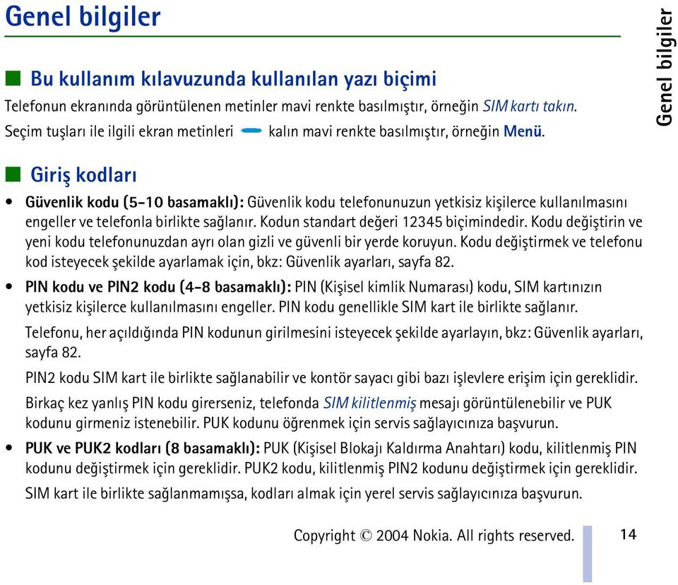 Genel bilgiler Giriþ kodlarý Güvenlik kodu (5-10 basamaklý): Güvenlik kodu telefonunuzun yetkisiz kiþilerce kullanýlmasýný engeller ve telefonla birlikte saðlanýr.