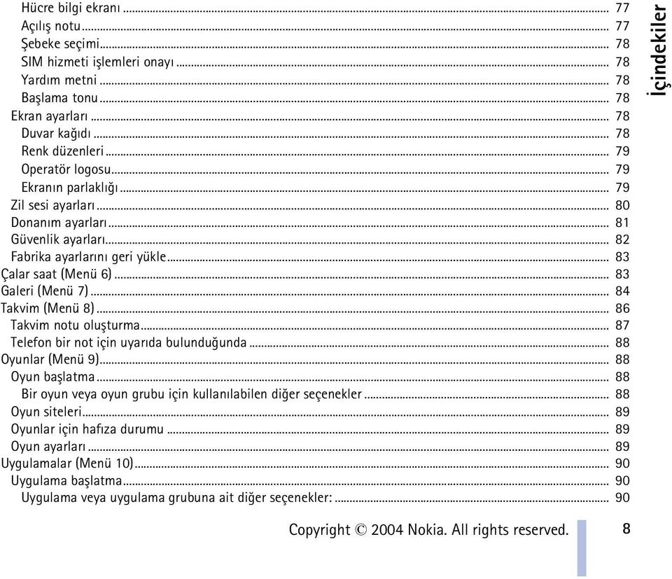 .. 84 Takvim (Menü 8)... 86 Takvim notu oluþturma... 87 Telefon bir not için uyarýda bulunduðunda... 88 Oyunlar (Menü 9)... 88 Oyun baþlatma.
