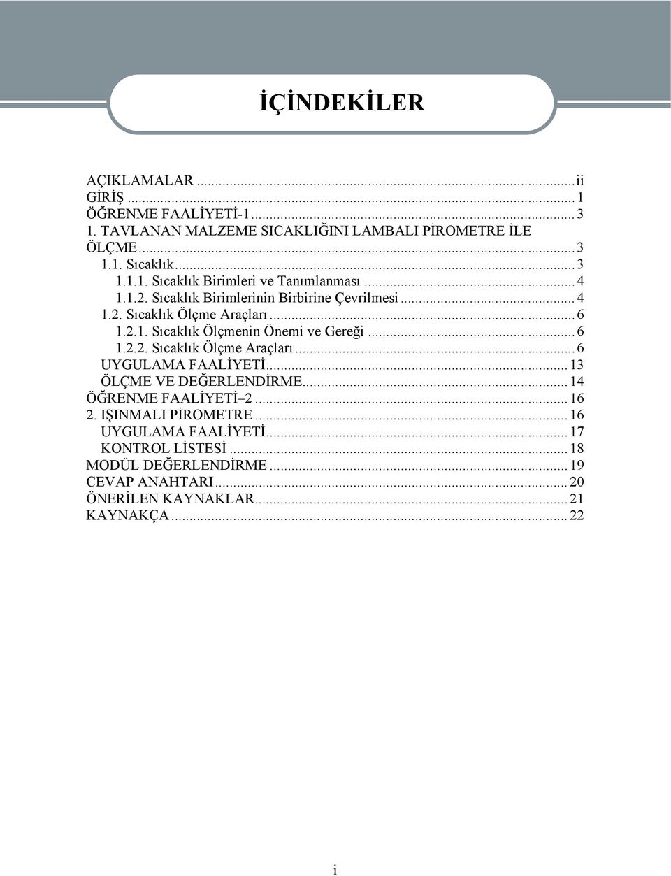 .. 13 ÖLÇME VE DEĞERLENDİRME... 14 ÖĞRENME FAALİYETİ 2... 16 2. IŞINMALI PİROMETRE... 16 UYGULAMA FAALİYETİ... 17 KONTROL LİSTESİ.