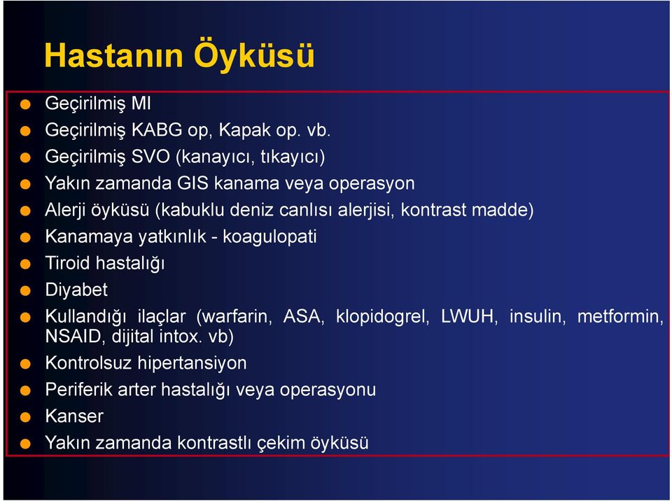 alerjisi, kontrast madde) Kanamaya yatkınlık - koagulopati Tiroid hastalığı Diyabet Kullandığı ilaçlar (warfarin,