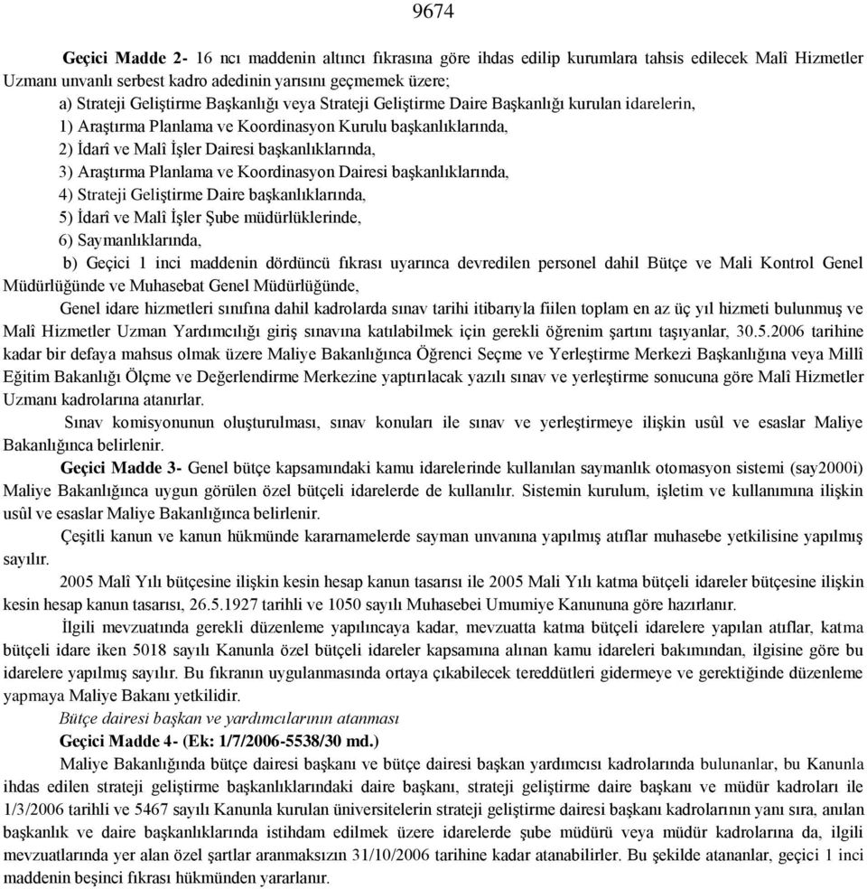 Planlama ve Koordinasyon Dairesi başkanlıklarında, 4) Strateji Geliştirme Daire başkanlıklarında, 5) İdarî ve Malî İşler Şube müdürlüklerinde, 6) Saymanlıklarında, b) Geçici 1 inci maddenin dördüncü