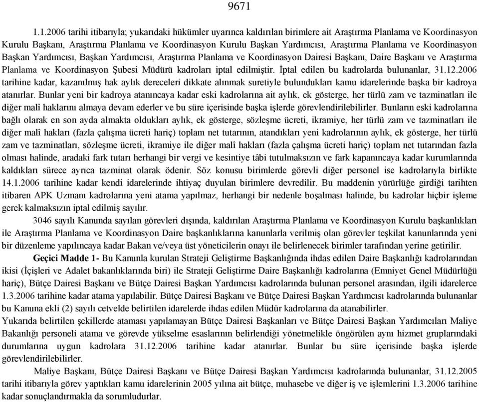 kadroları iptal edilmiştir. İptal edilen bu kadrolarda bulunanlar, 31.12.