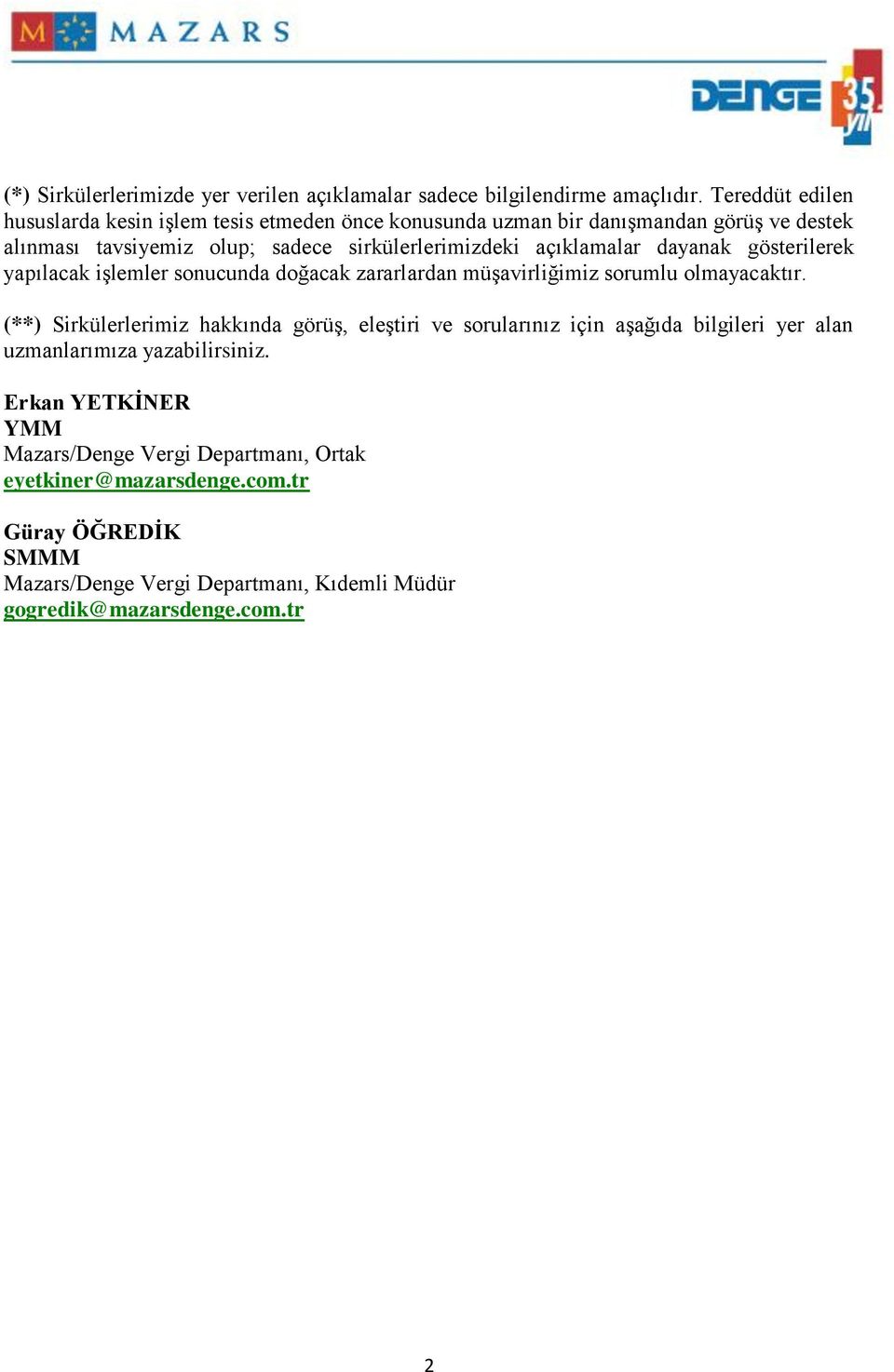 açıklamalar dayanak gösterilerek yapılacak işlemler sonucunda doğacak zararlardan müşavirliğimiz sorumlu olmayacaktır.