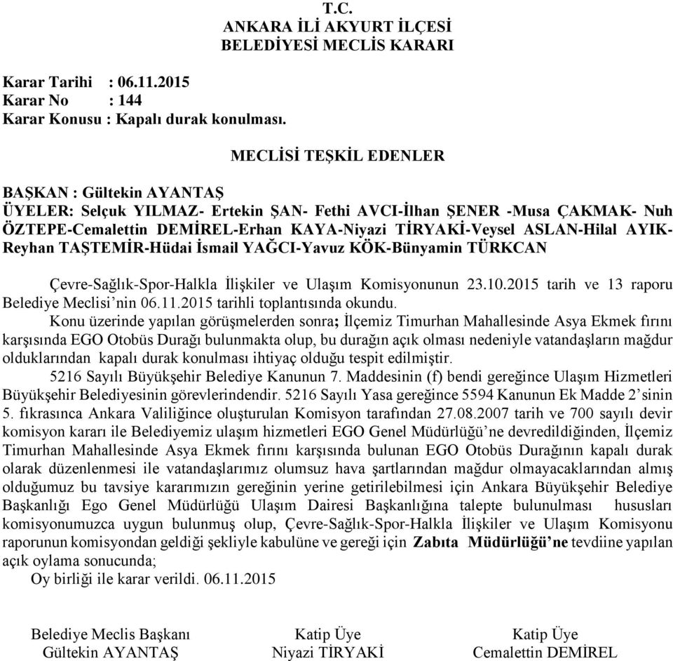 KÖK-Bünyamin TÜRKCAN Çevre-Sağlık-Spor-Halkla İlişkiler ve Ulaşım Komisyonunun 23.10.2015 tarih ve 13 raporu Belediye Meclisi nin 06.11.2015 tarihli toplantısında okundu.