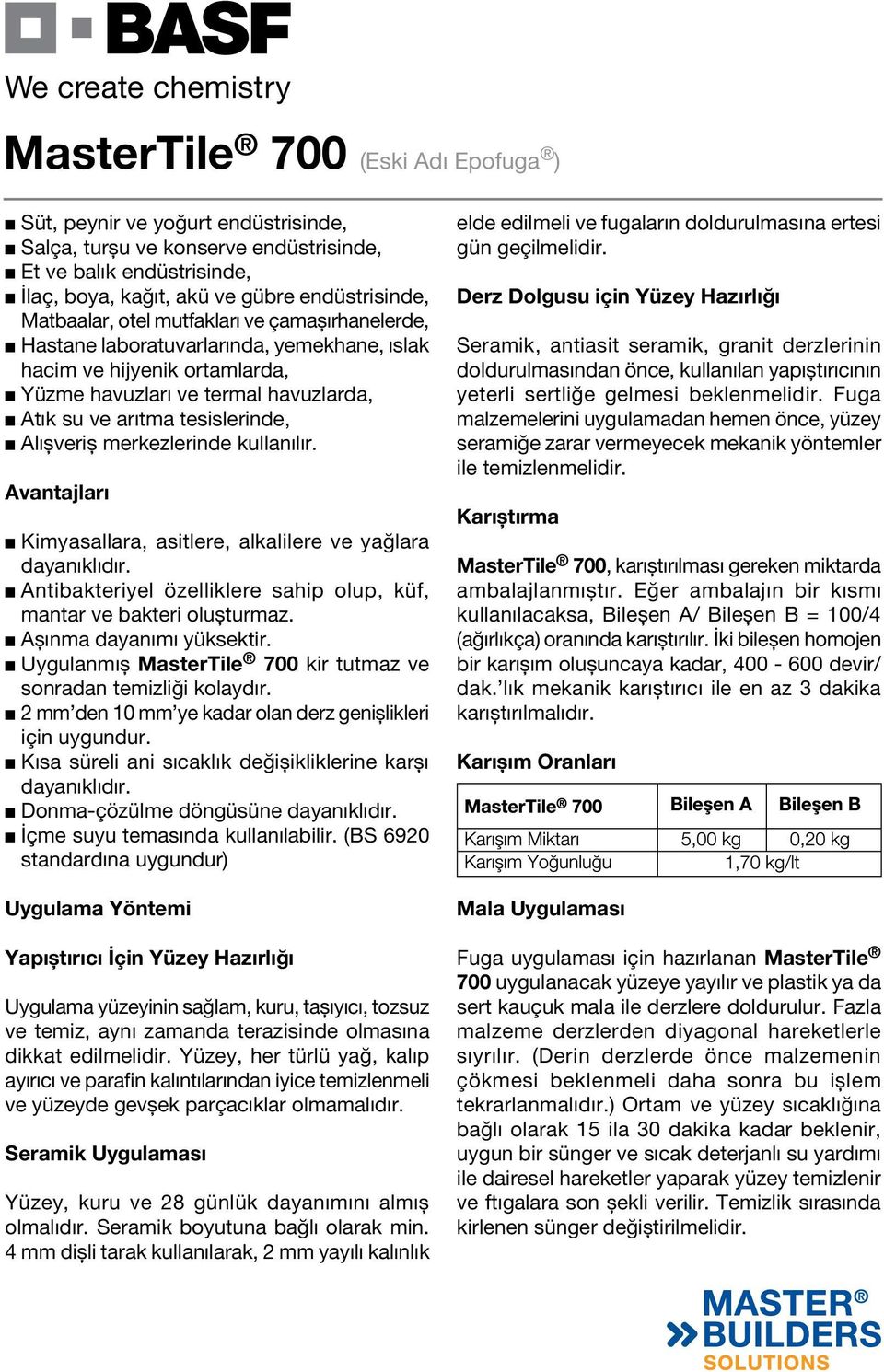 Avantajları Kimyasallara, asitlere, alkalilere ve yağlara dayanıklıdır. Antibakteriyel özelliklere sahip olup, küf, mantar ve bakteri oluşturmaz. Aşınma dayanımı yüksektir.