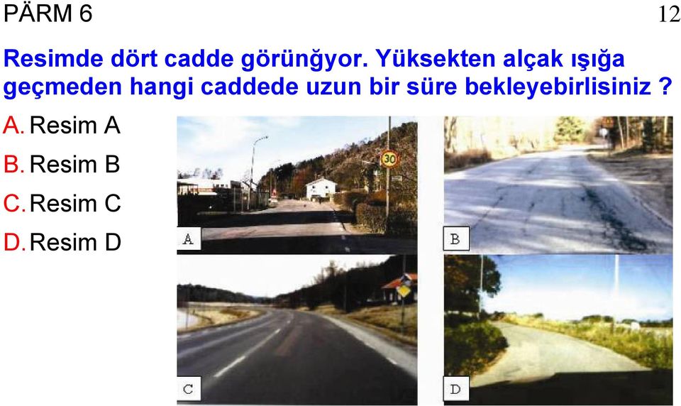 caddede uzun bir süre bekleyebirlisiniz?