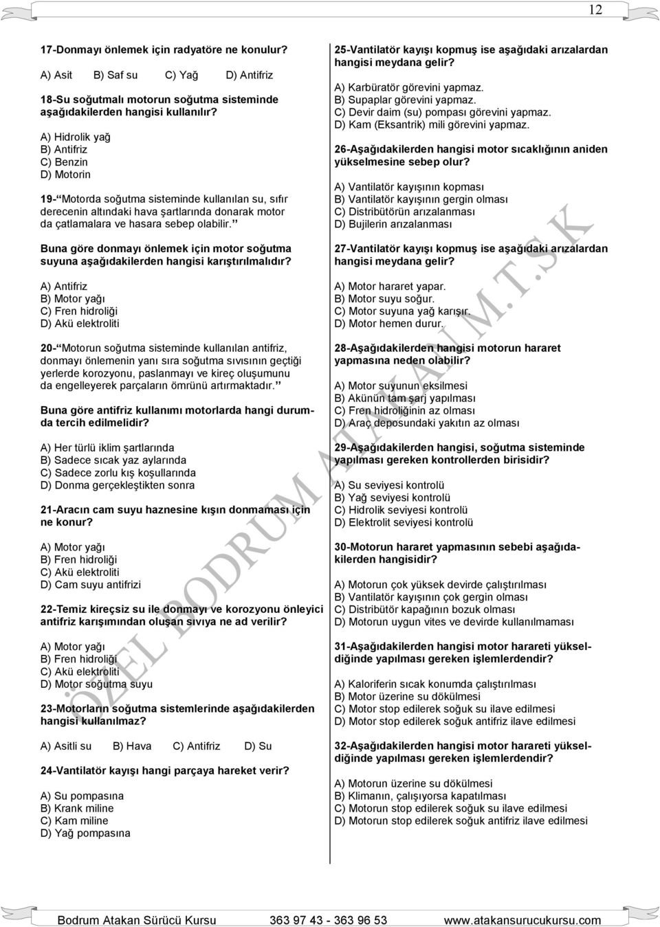 Buna göre donmayı önlemek için motor soğutma suyuna aşağıdakilerden hangisi karıştırılmalıdır?