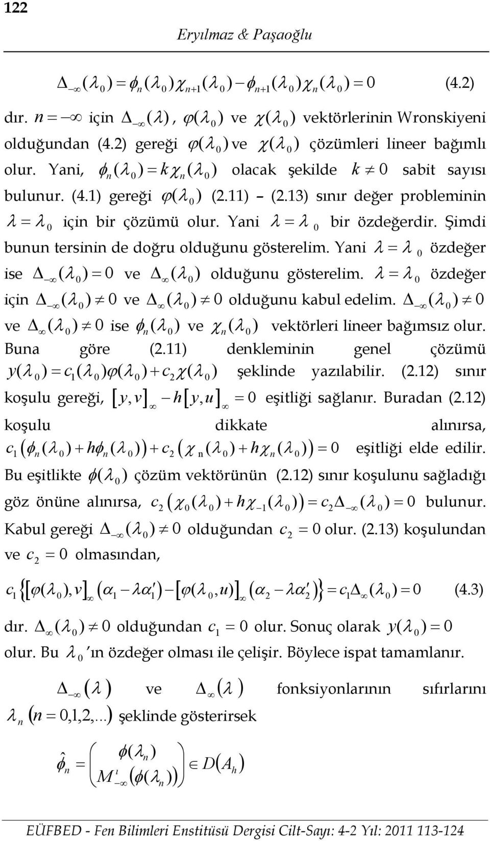 deklemii geel çöümü c c şeklide alabilir.. sr koşl gereği eşitliği sağlar. Brada. koşl dikkate alrsa c c eşitliği elde edilir. B eşitlikte çöüm ektörüü. sr koşl sağladğ gö öüe alrsa c c blr.