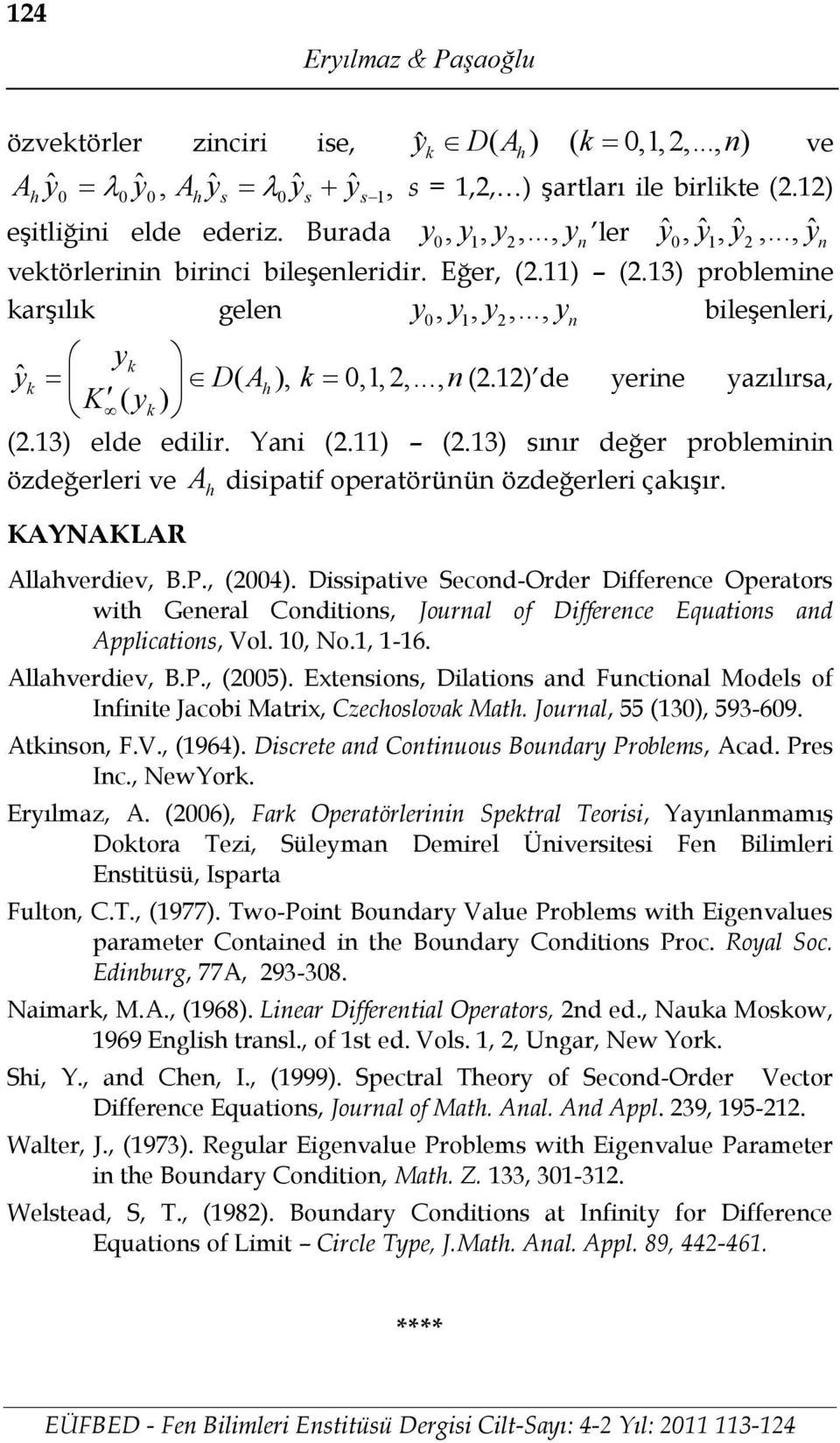 Dissipatie Secod -Order Differece Operators it Geeral Coditios Joral of Differece Eqatios ad Applicatios Vol. No. -6. Allaerdie B.. 5.