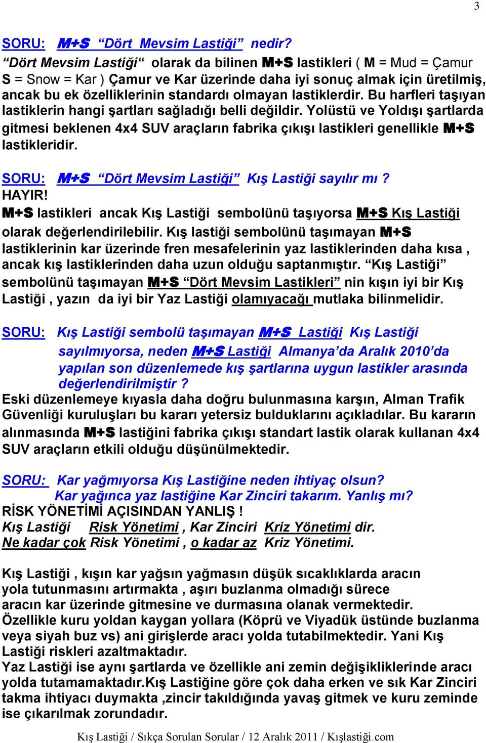 lastiklerdir. Bu harfleri taşıyan lastiklerin hangi şartları sağladığı belli değildir.