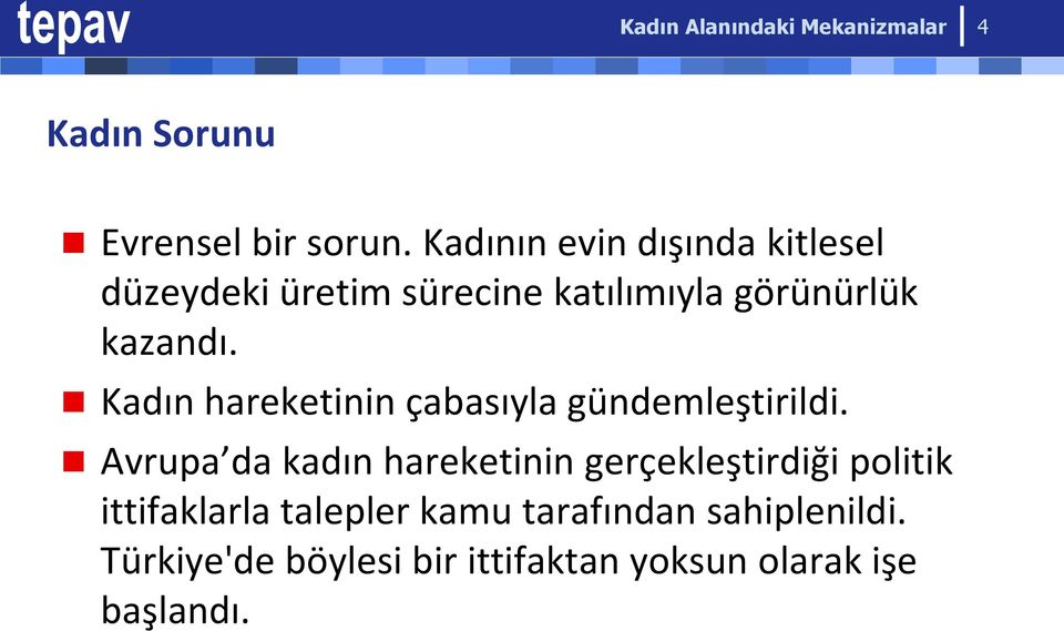 kazandı. Kadın hareketinin çabasıyla gündemleştirildi.