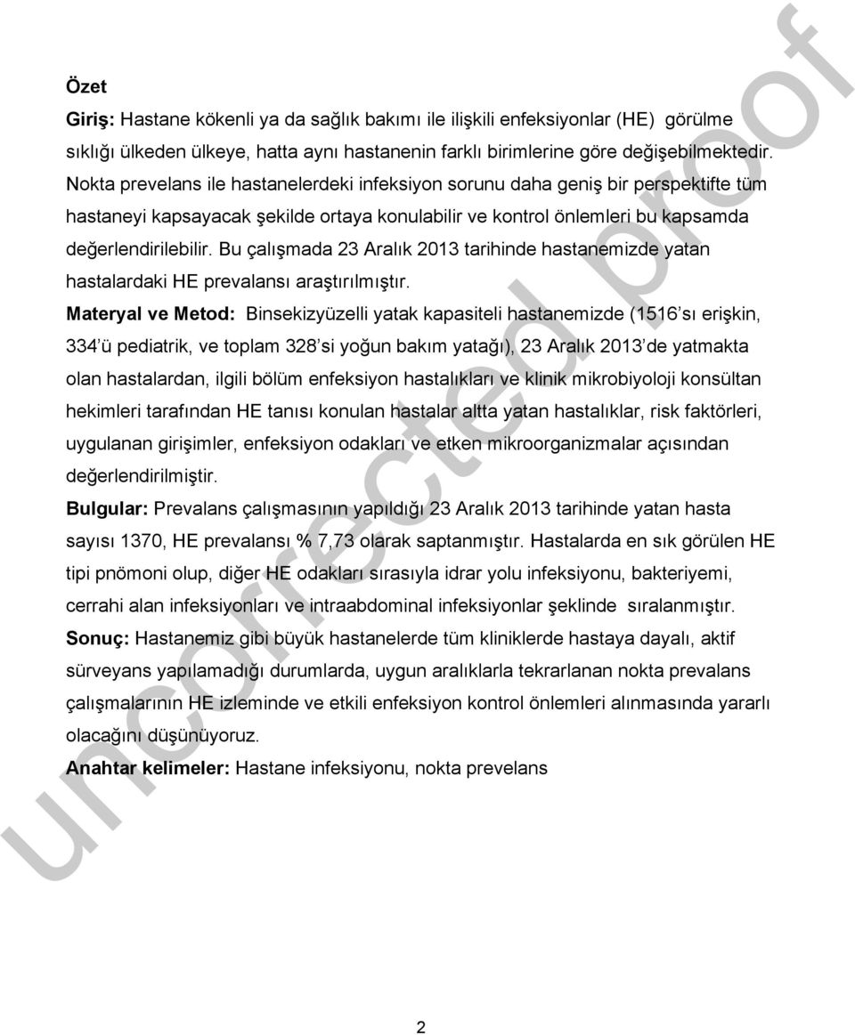 Bu çalışmada 23 Aralık 2013 tarihinde hastanemizde yatan hastalardaki HE prevalansı araştırılmıştır.